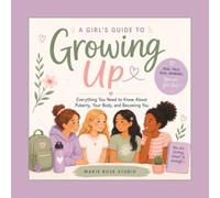 Growing Up: A Puberty & Period Guide for Girls: Everything Girls Need to Know About Body Changes, Hygiene, Emotions, Friendships & Growing Up with Confidence