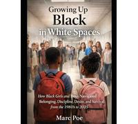 Growing Up Black in White Spaces: How Black Girls and Boys Navigated Belonging, Discipline, Desire, and Survival from the 1980s to 2025