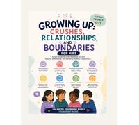 Growing Up: Crushes, Relationships, and Boundaries for Kids: An Autism-Friendly Guide to Friendship, Safety, Online Awareness, Self-Respect, and Healthy Relationships