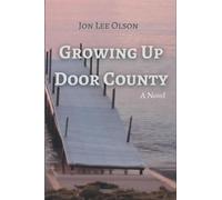 Growing Up Door County A Novel - Jon Lee Olson - Isle View Publishing, LLC - ebook (ePub) - Livre