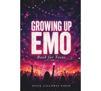 Growing Up Emo Book for Teens: The Ultimate Guide to Music, Mental Health, and Self-Expression for Teens Navigating Big Feelings