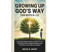 Growing Up God’s Way for Boys 9-12: A Christian Puberty Guide for Boys 9-12 to Understand Body Changes Emotions and Confidence with Faith and Respect