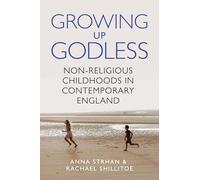 Growing Up Godless: Non-Religious Childhoods in Contemporary England