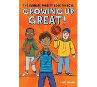 Growing Up Great!: The Ultimate Puberty Book for Boys
