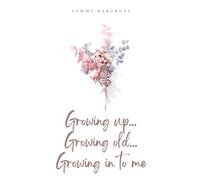 Growing Up... Growing Old... Growing In To Me