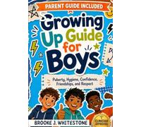 Growing Up Guide for Boys: Puberty, Hygiene, Confidence, Friendships, and Respect