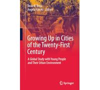 Growing Up in Cities of the Twenty-First Century: A Global Study with Young People and Their Urban Environment