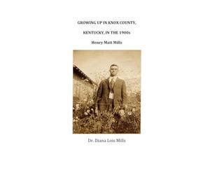GROWING UP IN KNOX COUNTY, KENTUCKY, IN THE 1900s: HENRY MATT MILLS