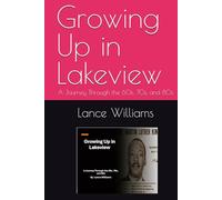 Growing Up in Lakeview: A Journey Through the 60s, 70s, and 80s