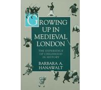 Barbara A. Hanawalt Growing Up in Medieval London (Poche)