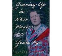 Growing Up in New Mexico 100 Years Ago by Esther E. Gregory Esther E. Gregory (Auteur)