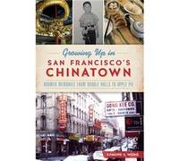 Growing Up in San Franciscos Chinatown Boomer Memories from Noodle Rolls to Apple Pie by Edmund S Wong Edmund S Wong (Auteur)