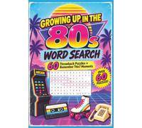 Growing Up in the 80s Word Search: 60 Throwback Puzzles with Remember This? Moments Featuring Toys, TV, Music, School Days, Arcades, Fashion, Snacks & More