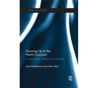 Growing Up In The North Caucasus Irina Central European University Molodikova, Watt Hungary , Hungary Alan Central European University (Auteur)
