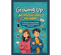 Growing Up: No Instructions Included: A Colorful, Honest Guided Journal for Surviving Your Teen Years