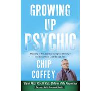Growing Up Psychic: My Story of Not Just Surviving but Thriving--and How Others Like Me Can, Too