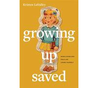Growing Up Saved When Loving God Feels Like Losing Yourself - Kristen LaValley - Tyndale Momentum - ebook (ePub) - Livre