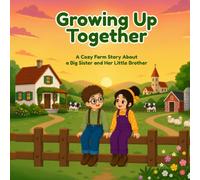 Growing Up Together: A Cozy Farm Story About a Big Sister and Her Little Brother