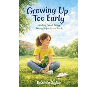 Growing Up Too Early: A Story About Being Strong Before You’re Ready