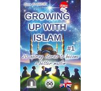 GROWING UP WITH ISLAM #1 20 Inspiring stories to become a better muslim (Stories about faith and spirituality & Good deeds and behaviour stories) - GREYSCALE ÉDITION