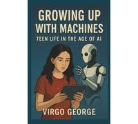 Growing up with machines: Teen life in the age of Ai