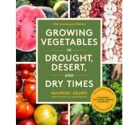 Growing Vegetables In Drought, Desert, And Dry Times, 10th Anniversary Edition