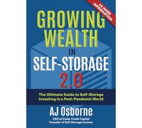 Growing Wealth in Self-Storage 2.0: The Ultimate Guide for Self-Storage Investing in a Post-Pandemic World