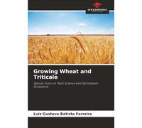 Growing Wheat and Triticale: Special Topics in Plant Science and Germplasm Accessions