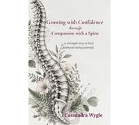 Growing with Confidence through Compassion with a Spine: A stronger way to heal without losing yourself.