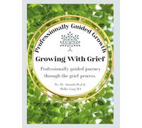 Growing With Grief: Professionally guided journey through the grief process