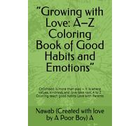 “Growing with Love: A-Z Coloring Book of Good Habits and Emotions”: Childhood is more than play - it is where values, kindness, and love take root, A to Z Coloring teach good habits Love with Parents