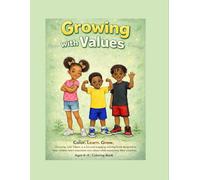 Growing with Values: Growing with Values is a fun and meaningful Coloring book designed to help children learn important life lesson while doing what they love the most-Coloring.