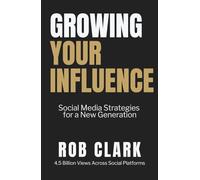 Growing Your Influence: Social Media Strategies for a New Generation