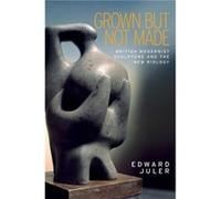 Grown but Not Made by Edward Juler Edward Juler (Auteur)