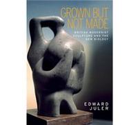 Grown but Not Made by Edward Juler Edward Juler, (Auteur)