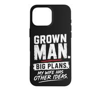 Grown Man Big Plans Wife Humour Mariage Blague Mari Coque pour iPhone 16 Pro Max