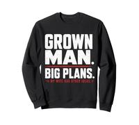 Grown Man Big Plans Wife Humour Mariage Blague Mari Sweatshirt