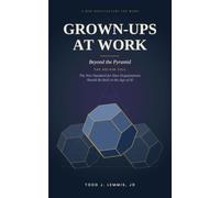 Grown-Ups At Work: Beyond the Pyramid: Build a Flat, AI-Native Company on Trust and Accountability - The New Standard for How Organizations Should Be Built in the Age of AI