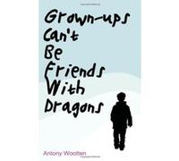 Grown-ups Can't be Friends with Dragons - [Version Originale] Antony Wootten (Auteur)