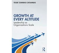 Growth at Every Altitude: Leadership as Organizations Scale
