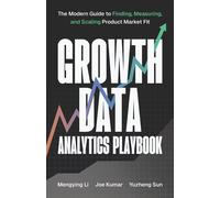 Growth Data Analytics Playbook The Modern Guide to Finding, Measuring, and Scaling Product-Market Fit - Mengying Li - Statsig - ebook (ePub) - Livre