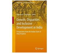 Growth, Disparities And Inclusive Development In India