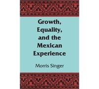 Growth Equality and the Mexican Experience by Morris Singer Morris Singer (Auteur)