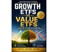 Growth ETFs vs Value ETFs: Choose the Best Strategy for Every Market: A Practical Guide to Building Long-Term Wealth Through Smart ETF Investing, Market Cycle Analysis, Portfolio Allocation, Risk