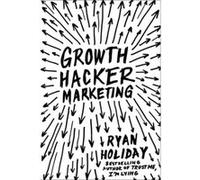 Growth Hacker Marketing by Ryan Holiday Ryan Holiday, (Auteur)