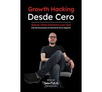 Growth Hacking desde Cero: Qué es, Cómo Funciona y por Qué Está Revolucionando el Crecimiento de los Negocios