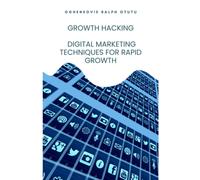 Growth Hacking: Digital Marketing Techniques For Rapid Growth
