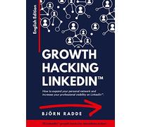 Growth Hacking LinkedIn(TM): English Edition - Opportunities to expand your personal network and increase your professional visibility on LinkedIn.