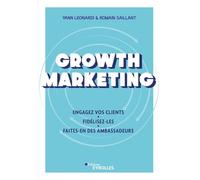 Growth Marketing: Engagez vos clients. Fidélisez-les. Faites-en des ambassadeurs