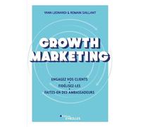 Growth Marketing: Engagez vos clients. Fidélisez-les. Faites-en des ambassadeurs